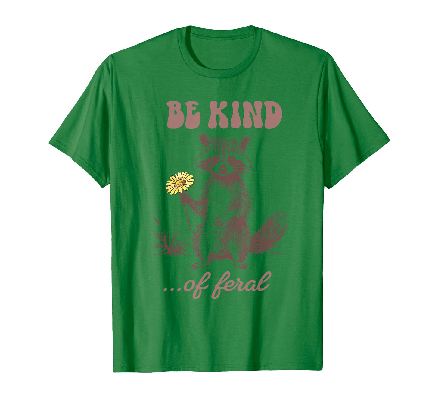 Funny Be Kind of Feral Racoon Sarcastic Ironic Mental Health T-Shirt