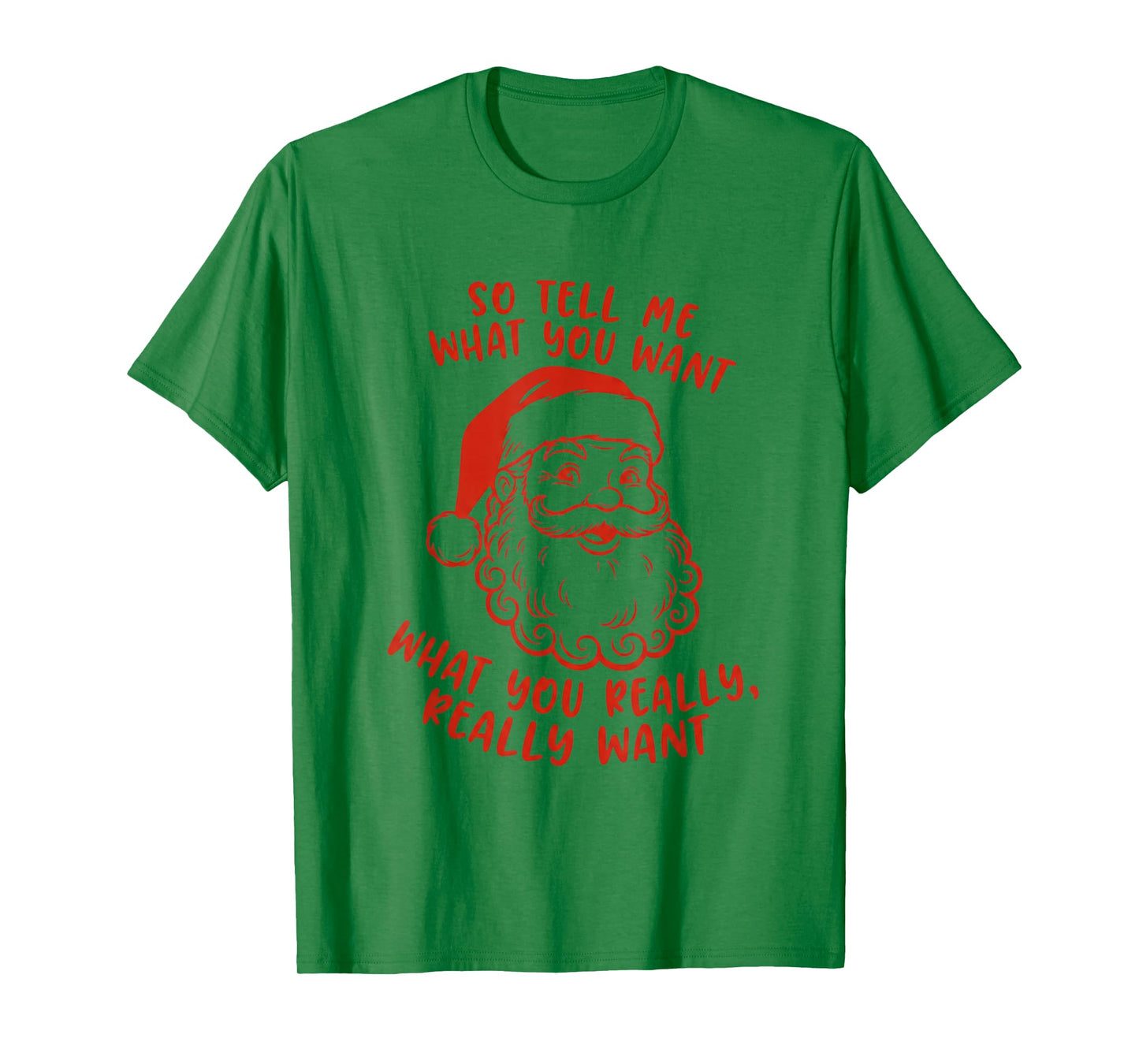 Tell Me What You Want What You Really Want Santa Christmas T-Shirt