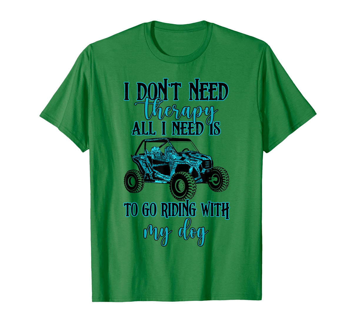 SXS UTV I Don't Need Therapy Just Riding with My Dog T-Shirt