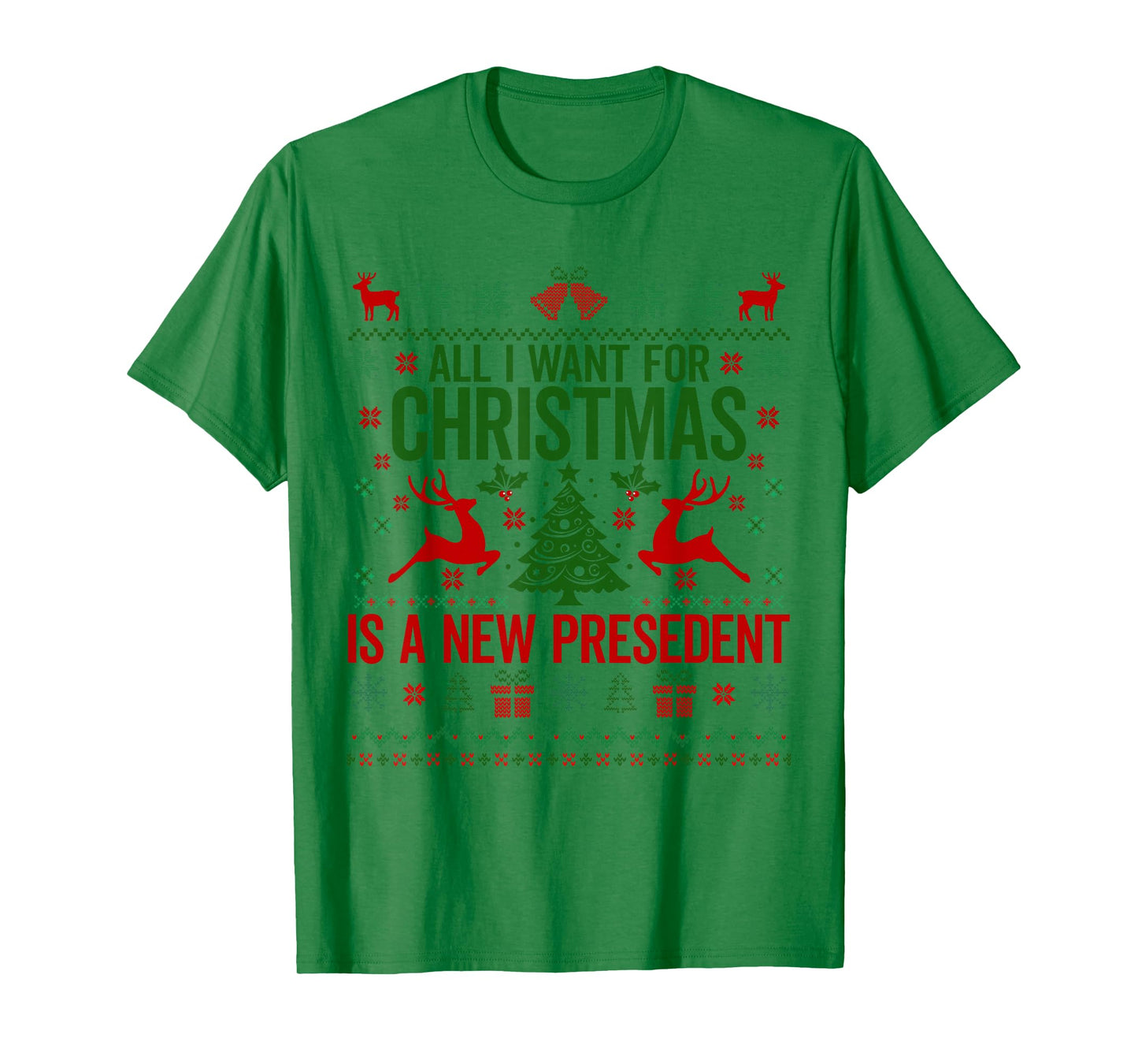 All I Want for Christmas is A New President Ugly Sweater T-Shirt