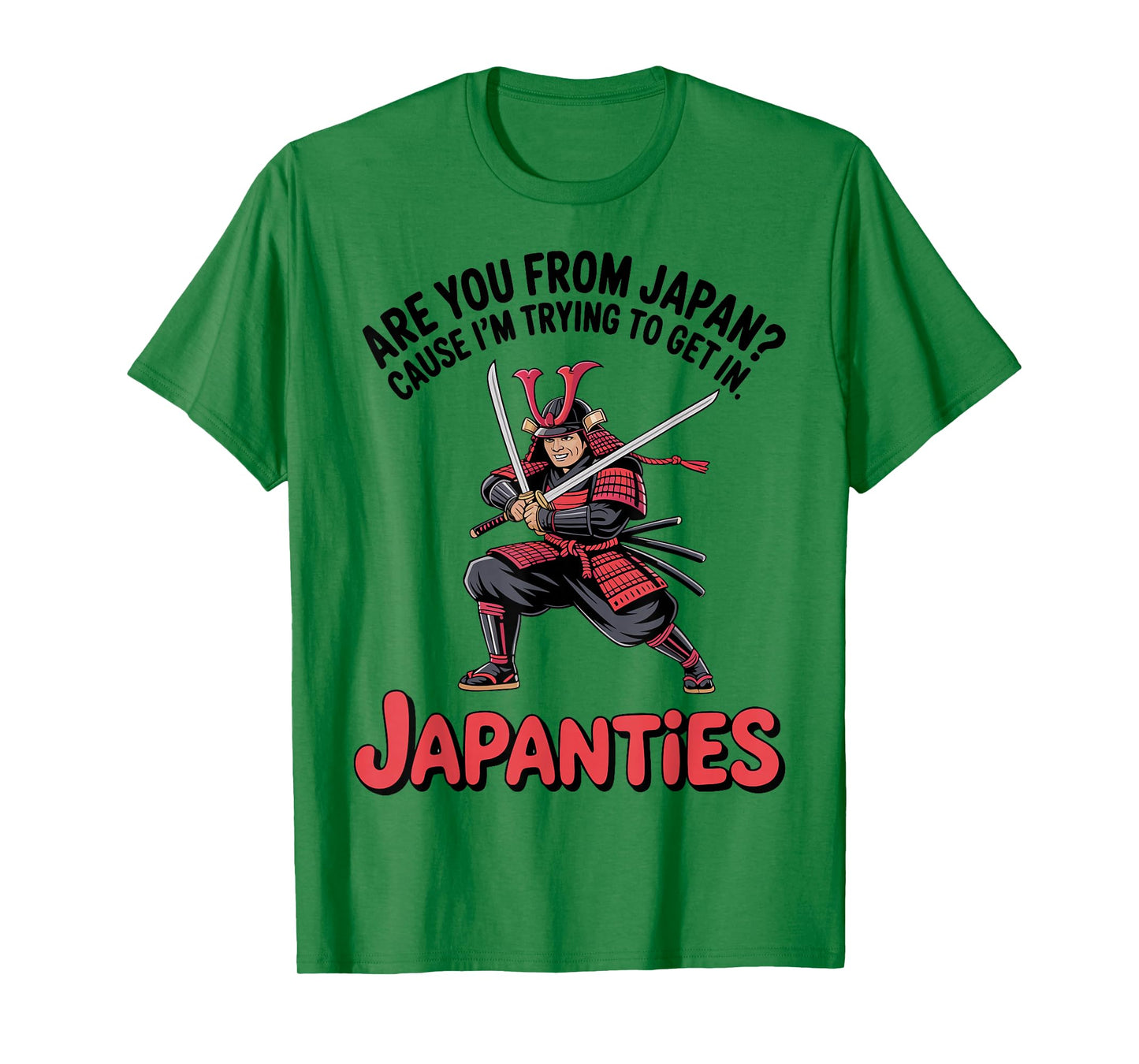 are You from Japan Cause I'm Trying to Get in Japanties T-Shirt