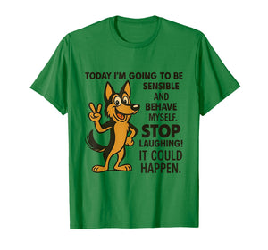 Dog Today I'm Going to Be Sensible and Behave Myself Stop T-Shirt