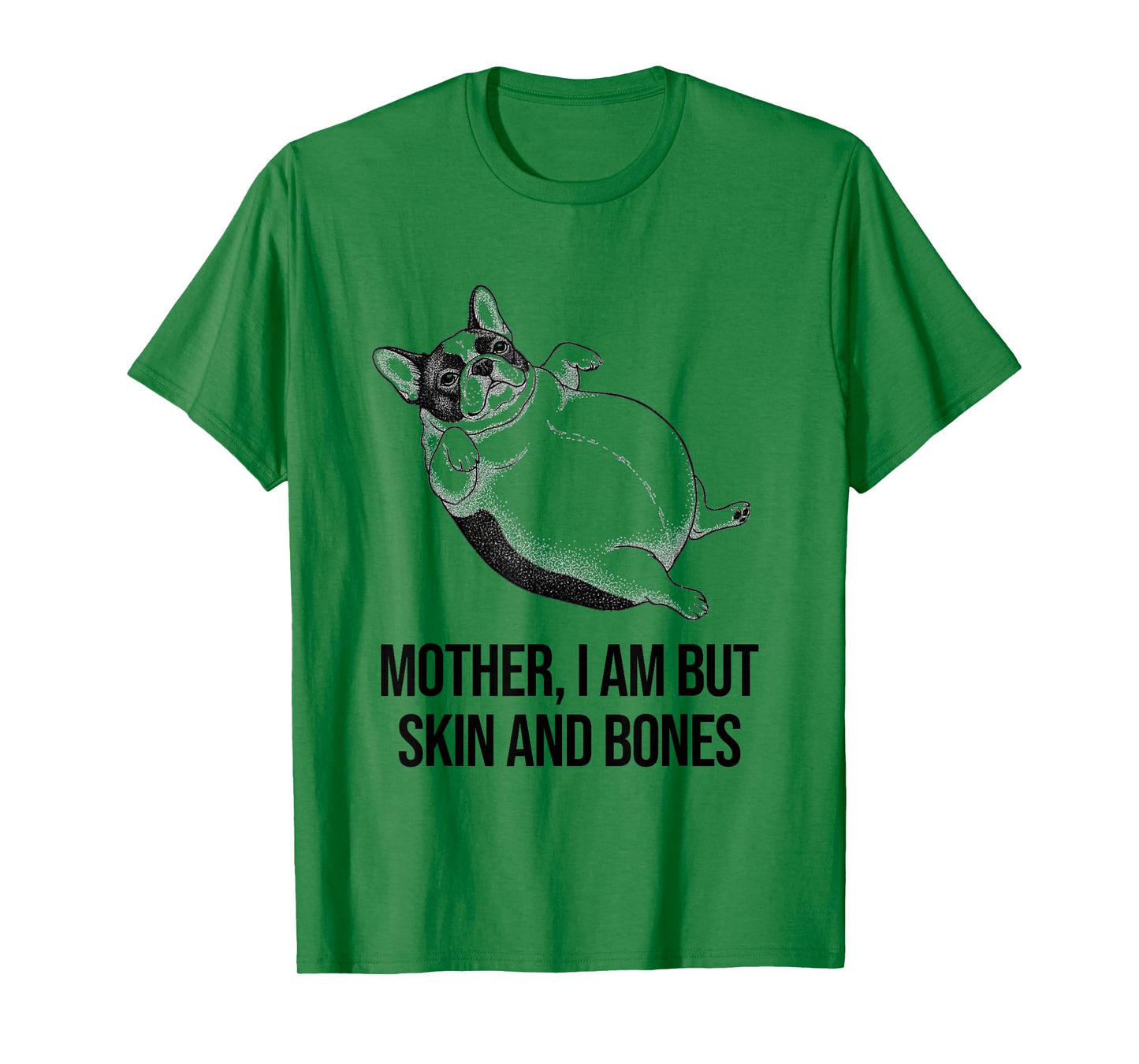 French Bulldog Mother I Am But Skin and Bones Funny Graphic T-Shirt