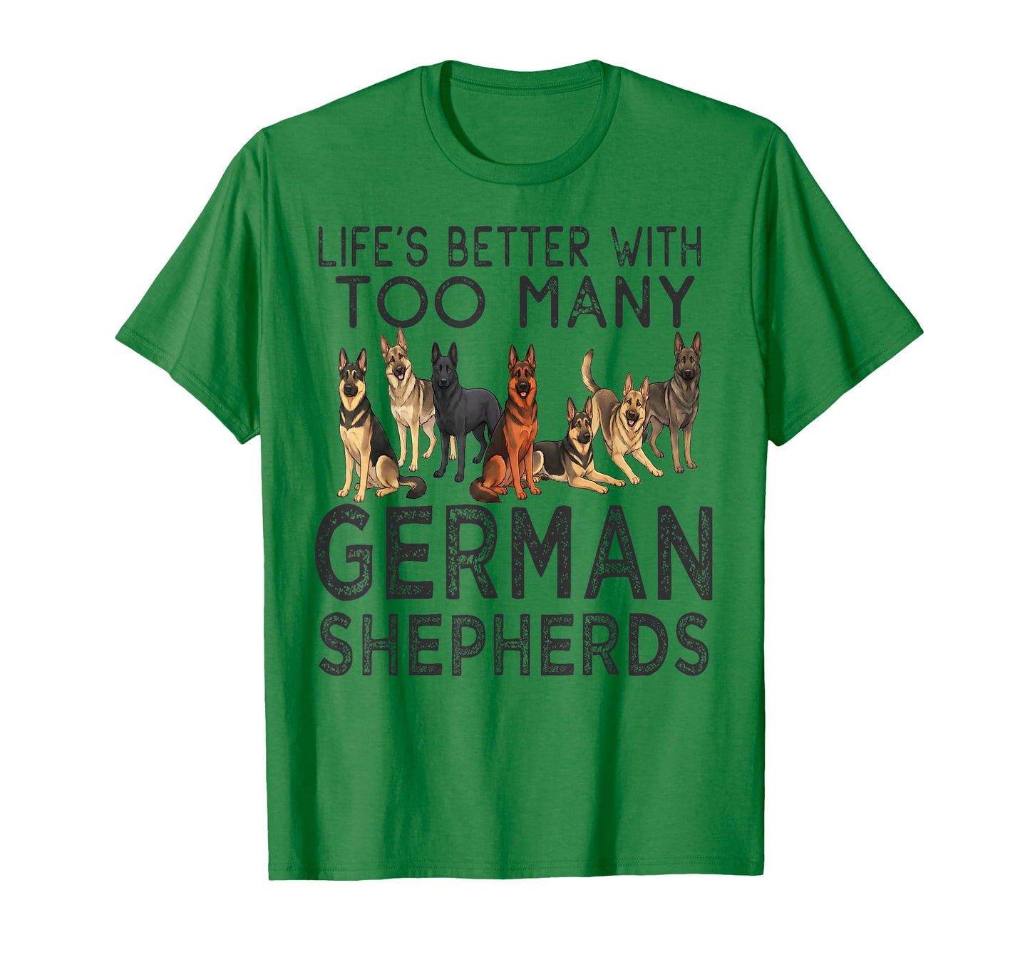 Lifes Better with Too Many German Shepherds Funny Design T-Shirt