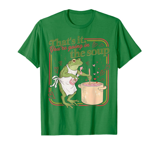 That's It You're Going in The Soup Funny Frog Meme Valentine T-Shirt