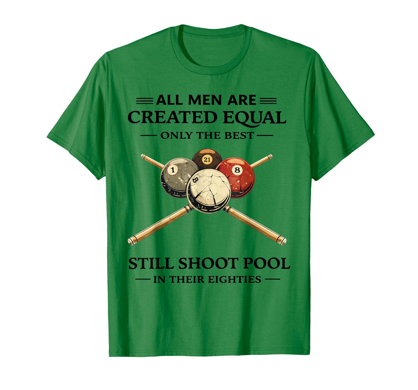 All Men are Created Equal But Only The Best Still Shoot Pool T-Shirt