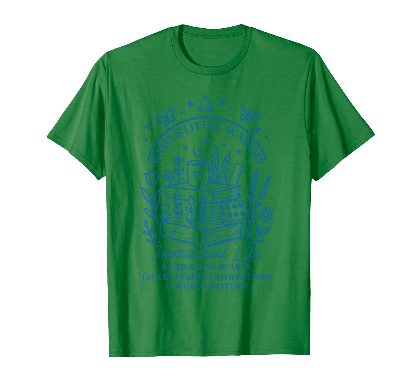 Mama’s Little Academy Homeschool Life Faith Family Quote T-Shirt