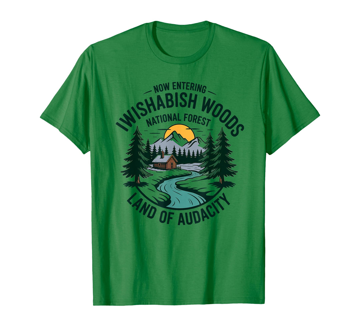 Iwishabish Woods National Forest Land of Audacity T-Shirt