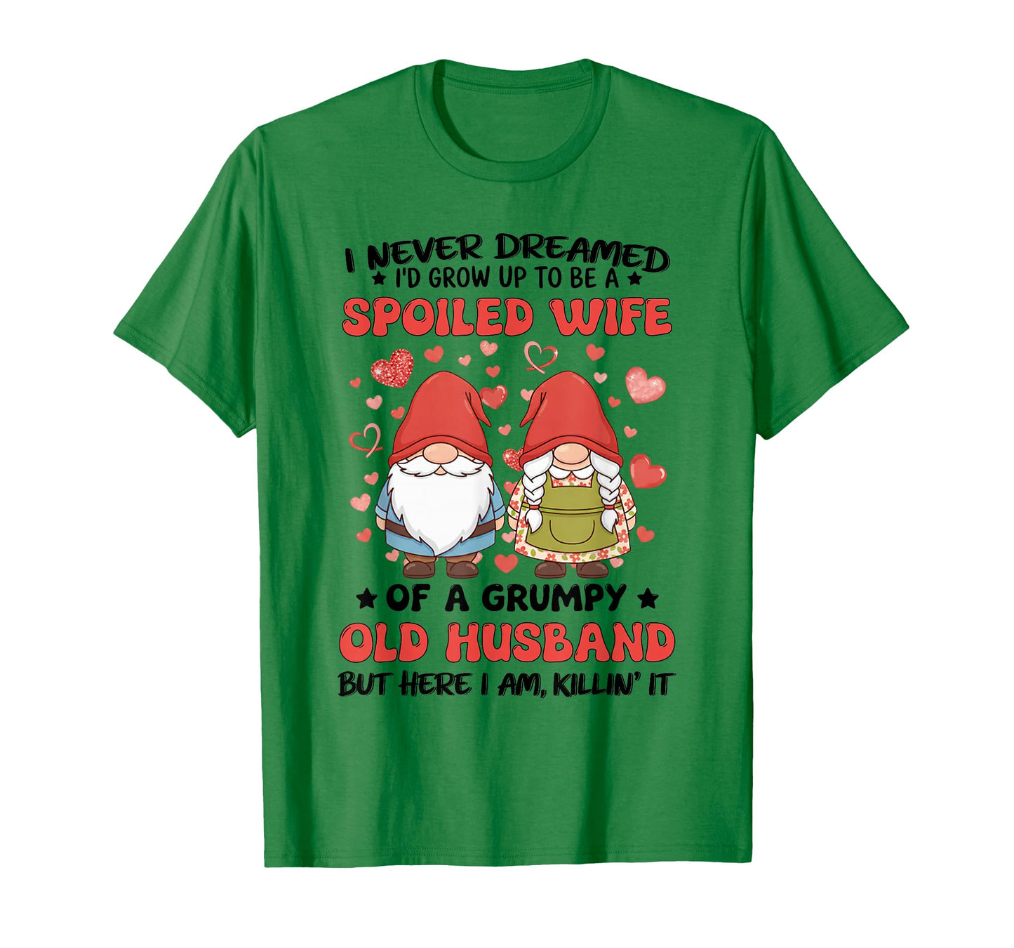 I Never Dreamed I'd Grow Up to Be A Spoiled Wife of A Grumpy T-Shirt