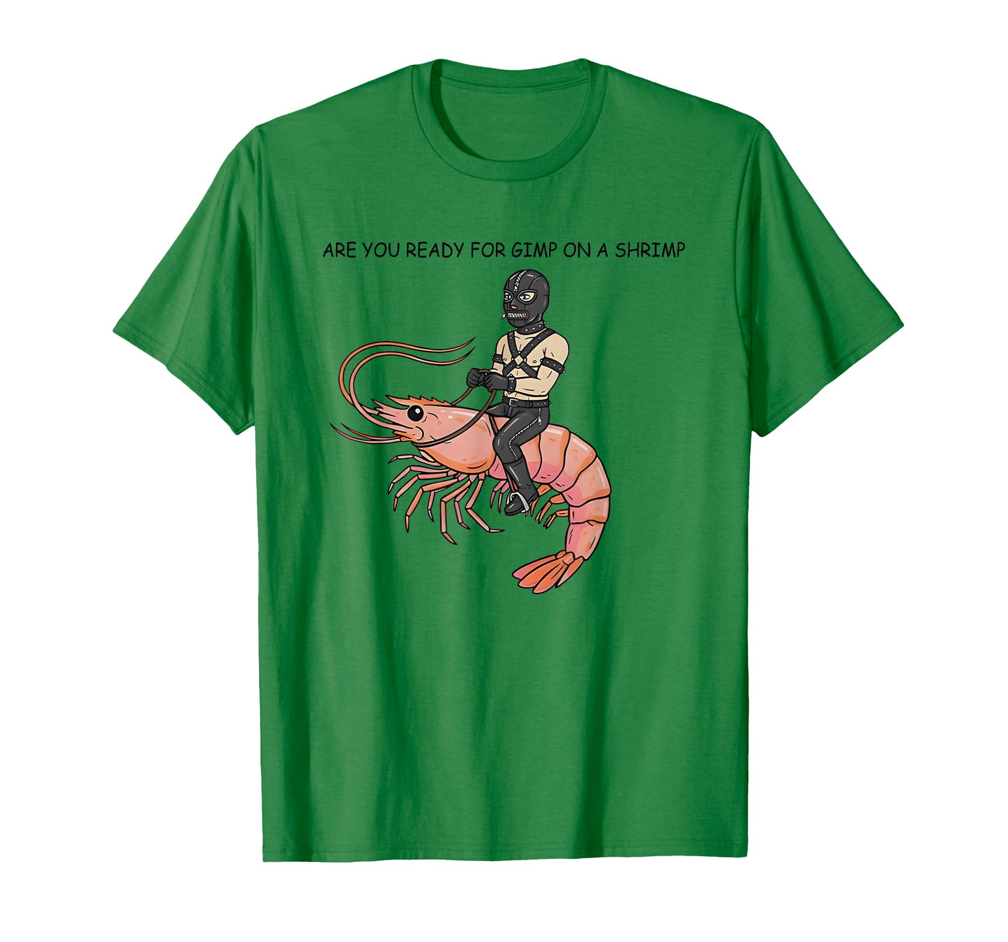 are You Ready for Gimp On A Shrimp T-Shirt