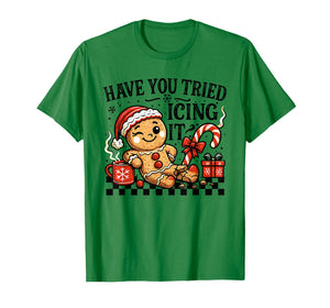 Have You Tried Icing It Gingerbread for Women Nurse Xmas T-Shirt