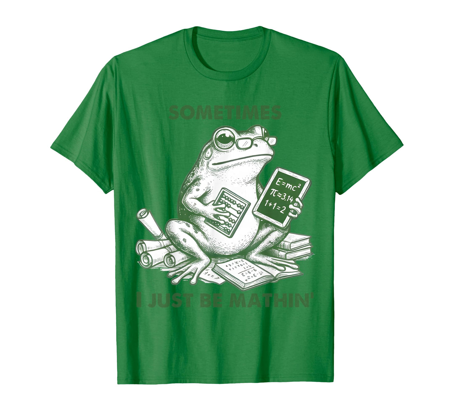 Sometimes I Just Be Mathin' Funny Frog Math Student Teacher T-Shirt