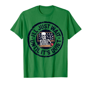 I'll Just Wait Until It's Quiet Funny Teacher for Men Women T-Shirt