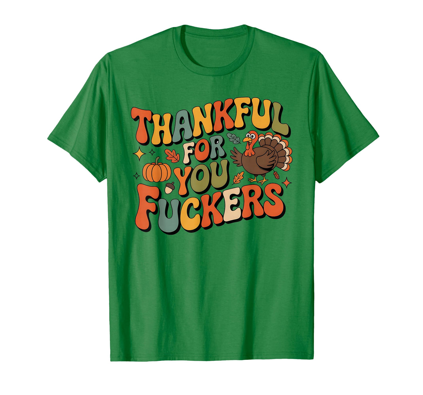 Funny Thanksgiving Friendsgiving Thankful for You Fuckers T-Shirt