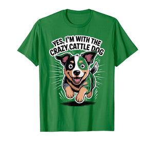 Cute Pet Dog Yes I'm with The Crazy Australian Cattle Dog T-Shirt
