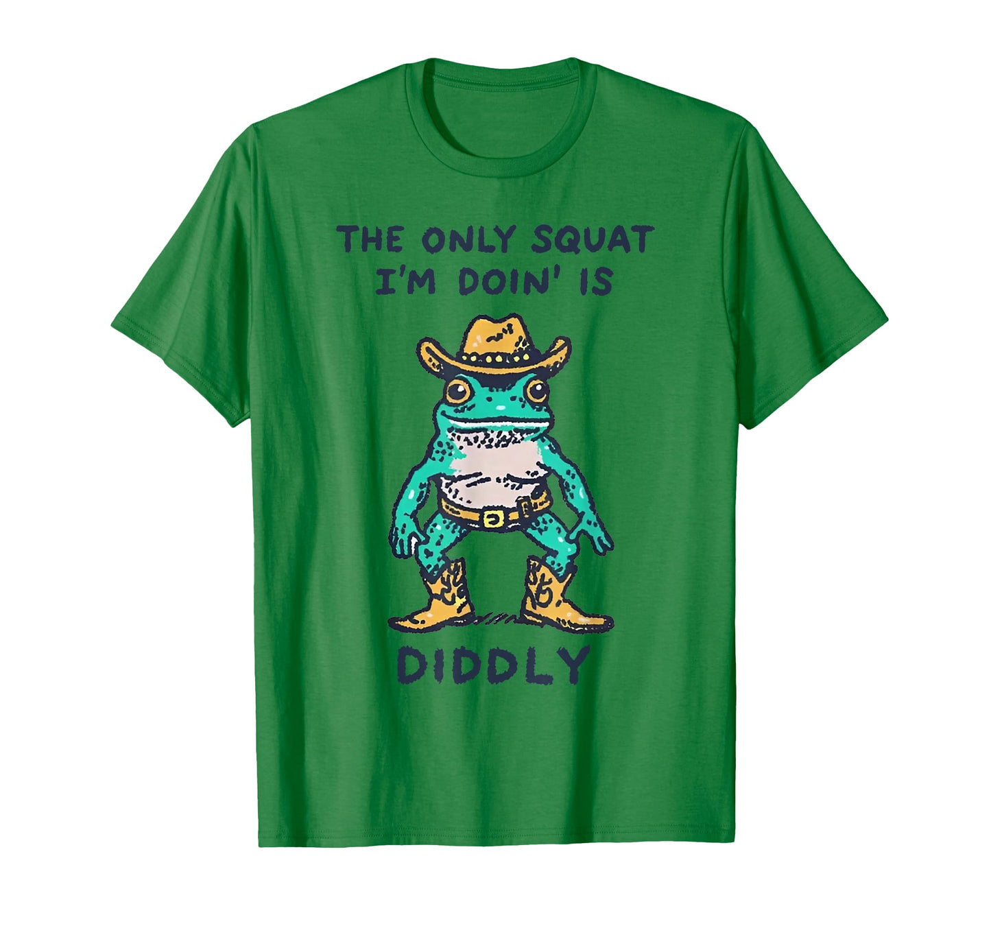 Frog The Only Squat I'm Doin' is Diddly T-Shirt
