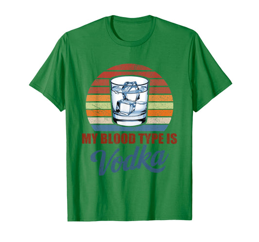 My Blood Type is Vodka Funny Sarcastic Vodka Lovers Drinking T-Shirt