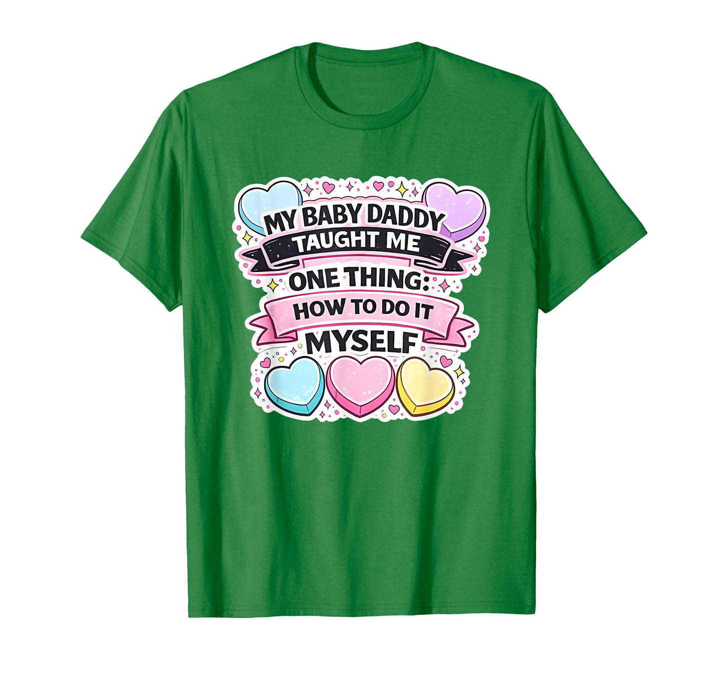 My Baby Daddy Taught Me One Thing How to Do It Myself T-Shirt