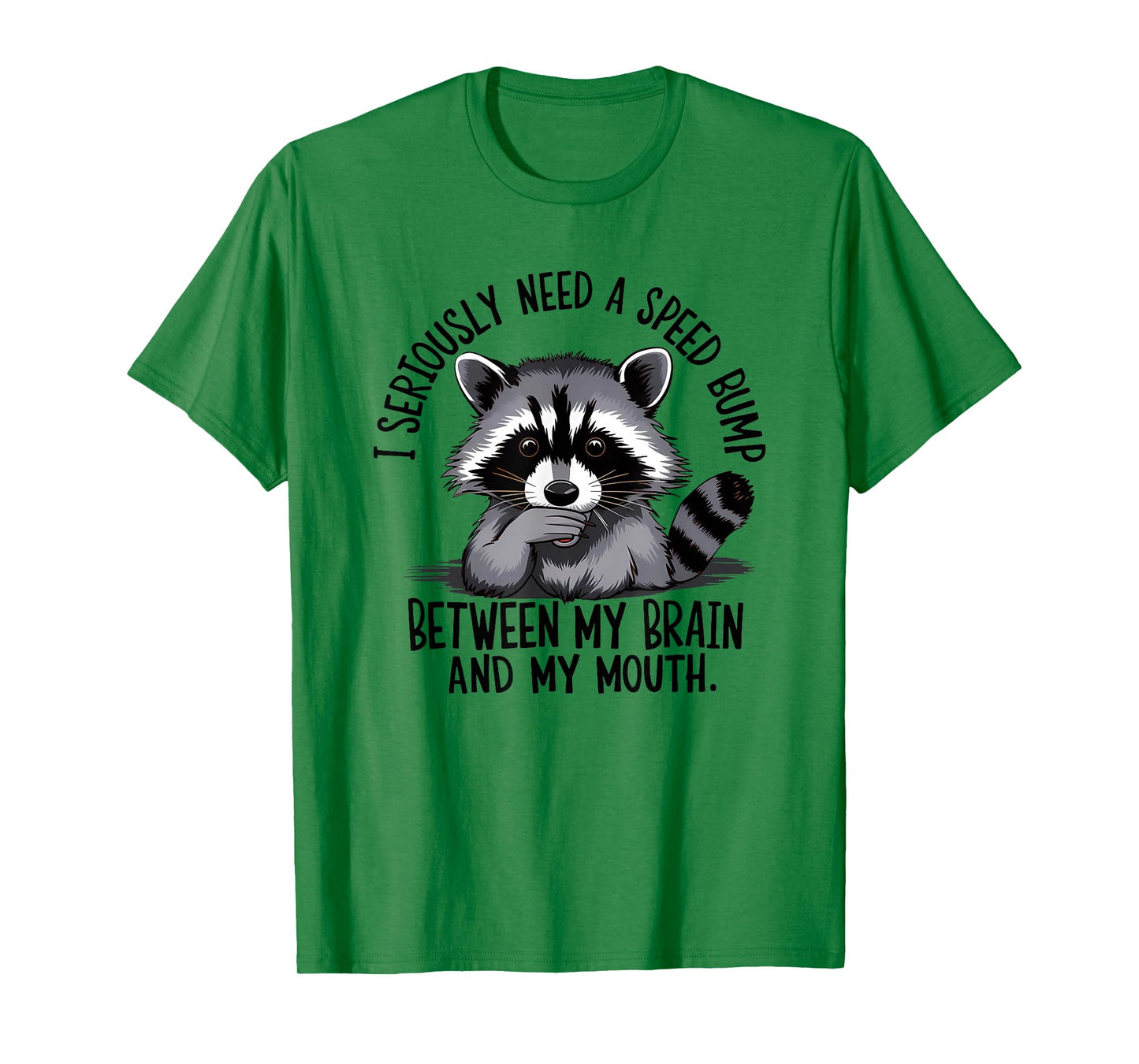 I Seriously Need A Speed Bump Between My Brain and My Mouth T-Shirt