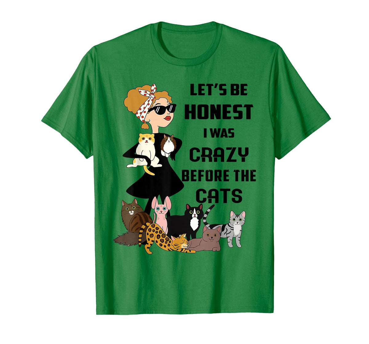 Cat - Let's Be Honest I was Crazy Before The Cats T-Shirt