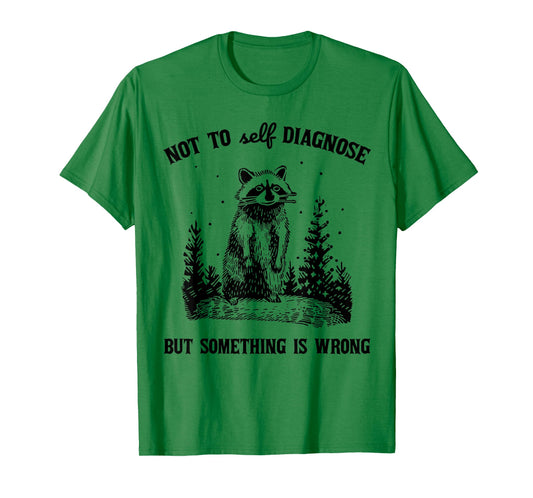 Not to Self Diagnosis But Something is Wrong Funny Raccoon T-Shirt