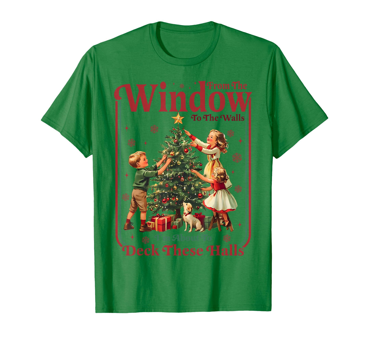 from Windows to Walls Im About to Deck These Halls Christmas T-Shirt