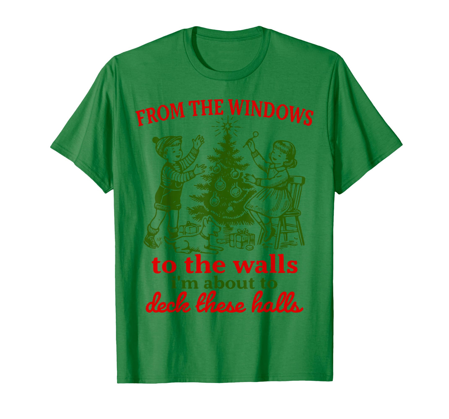 Christmas Funny from The Windows to The Walls Xmas Men Women T-Shirt
