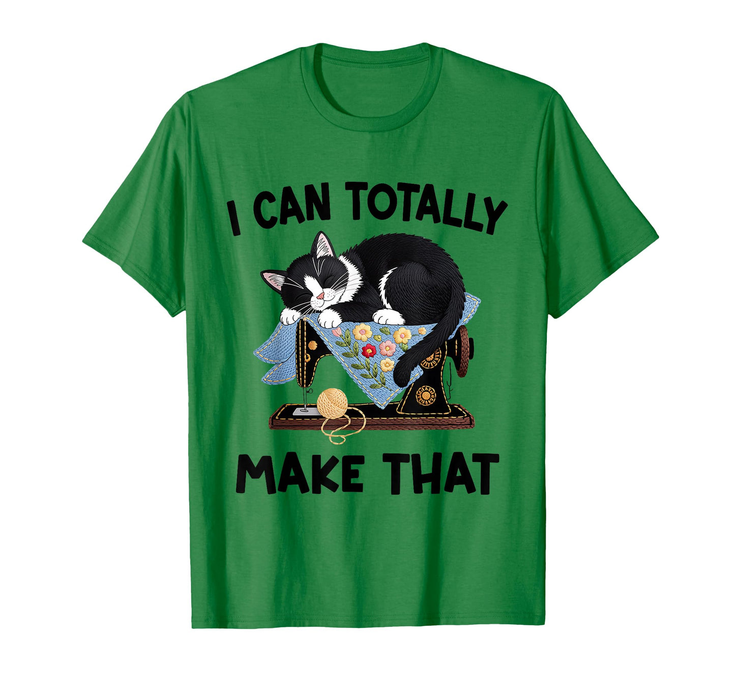 I Can Totally Make That Flowers Funny Cat Sewing DIY Machine T-Shirt