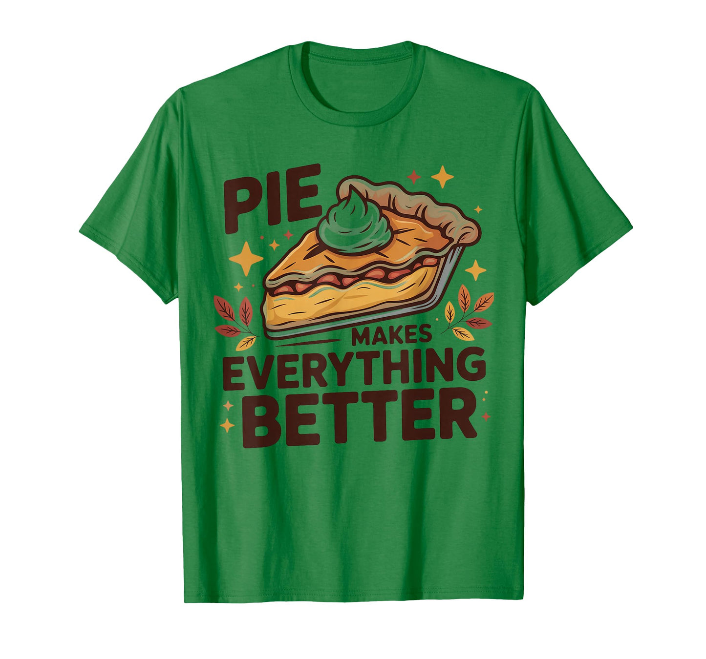 Pie Makes Everything Better Dessert Foodie Autumn Quote T-Shirt