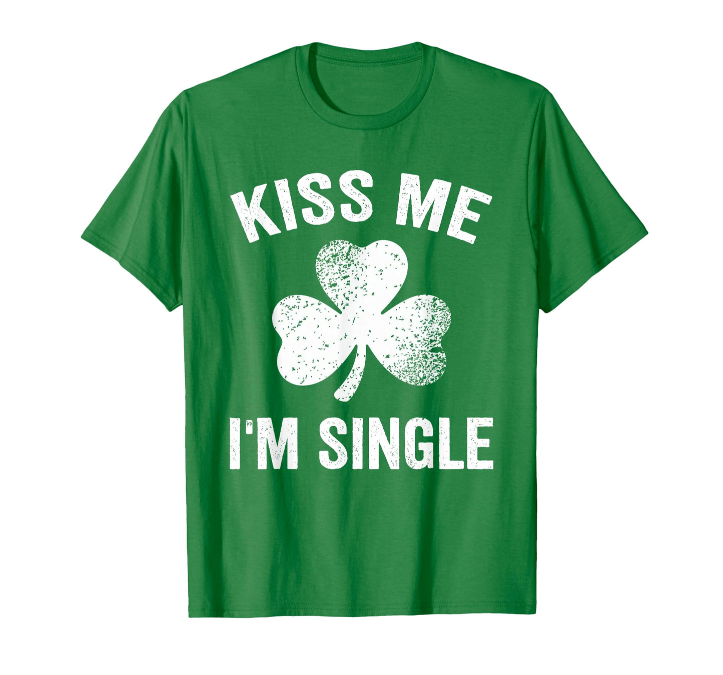 Kiss Me I'm Single St. Patrick's Day Funny T-Shirt