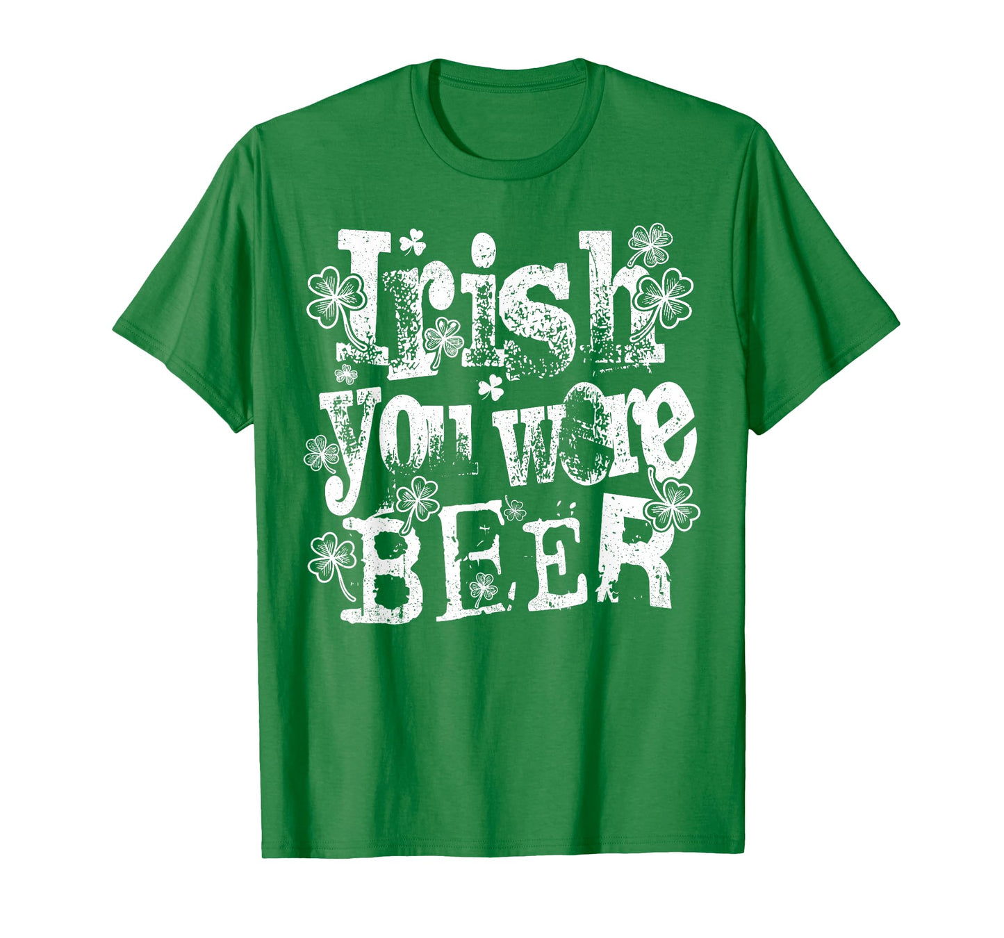 Irish You were Beer Funny St Patricks Day Drinking Men Women T-Shirt