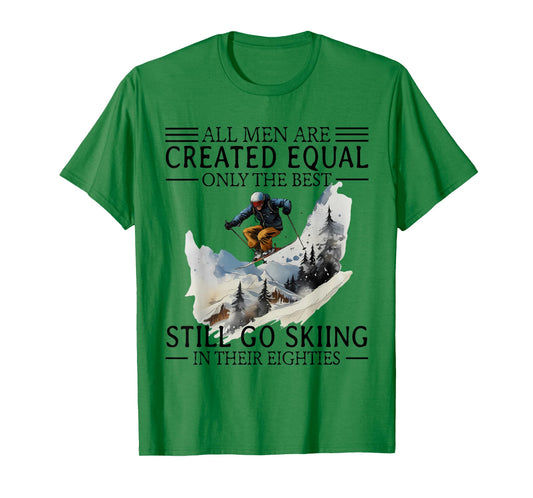 All Men are Created Equal only The Best Still go Skiing T-Shirt