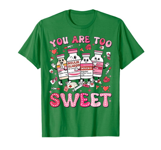 You are Too Sweet Valentine Nurse Insulin Diabetes Men Women T-Shirt