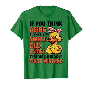 Duck If You Think Aging Turns Us Into Sweet Old Ladies T-Shirt