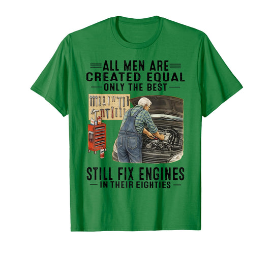 All Men are Created Equal Only The Best Still Fix Engines T-Shirt