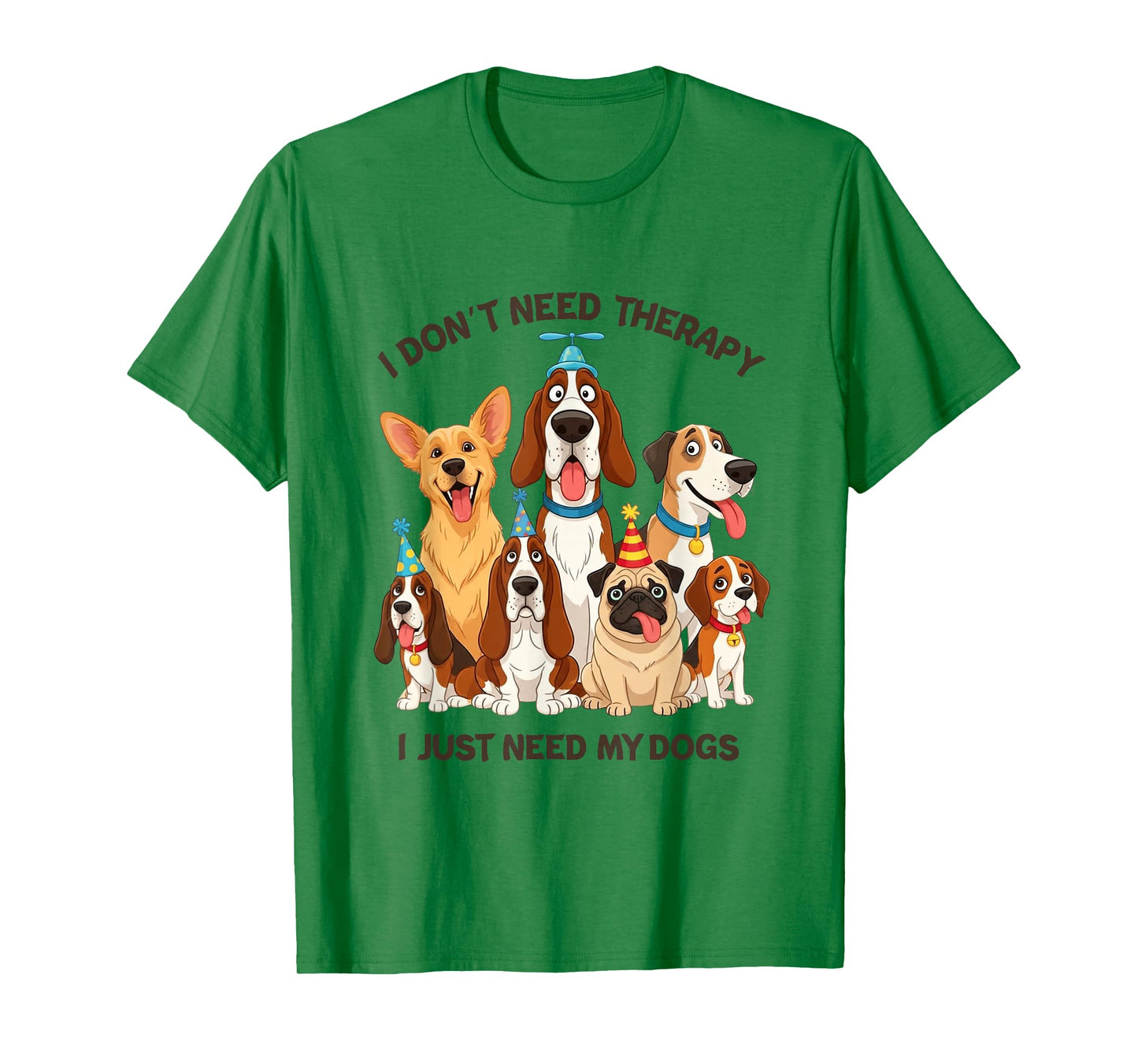 Funny Dog Lover Quote I Don’t Need Therapy Dogs T-Shirt