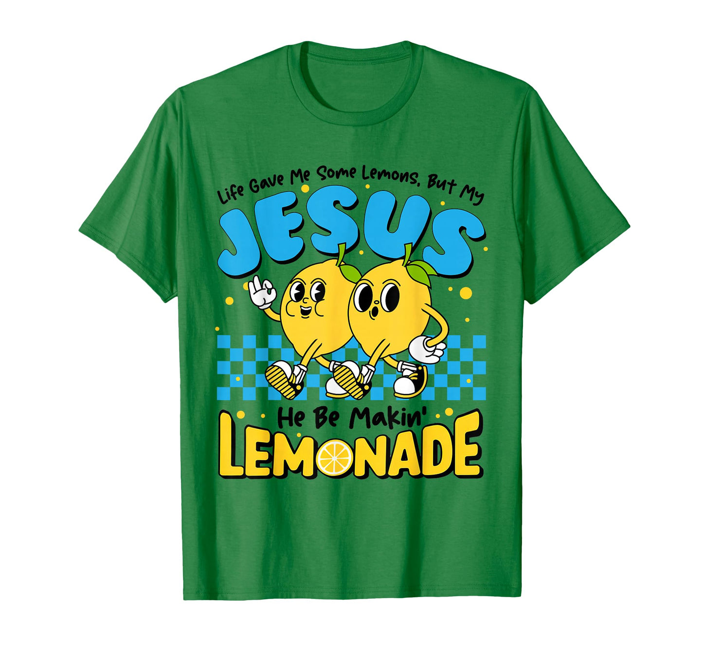 Life Gave Me Some Lemon But My Jesus He Be Makin' Lemonade T-Shirt