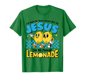 Life Gave Me Some Lemon But My Jesus He Be Makin' Lemonade T-Shirt