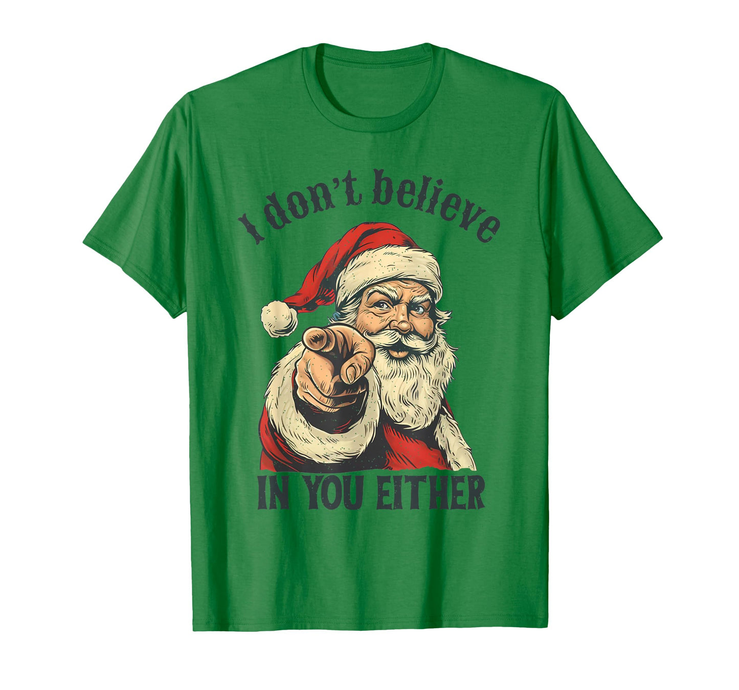 I Don't Believe in You Either Santa T-Shirt