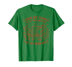I Cook My Turkey The Old Fashioned Way Funny Thanksgiving T-Shirt