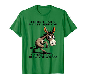 Donkey I Didn't Fart My Ass Likes You So Much It Just Blew T-Shirt