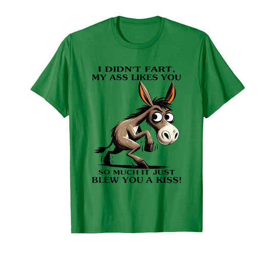 Donkey I Didn't Fart My Ass Likes You So Much It Just Blew T-Shirt