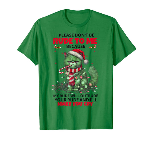 Cat Please Don't Be Rude to Me Because My Rude Will Outrude T-Shirt
