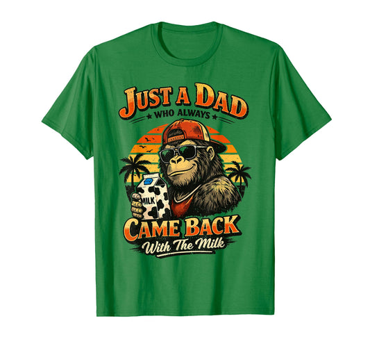 Bigfoot Papa, Just A Dad Who Always Came Back with The Milk T-Shirt