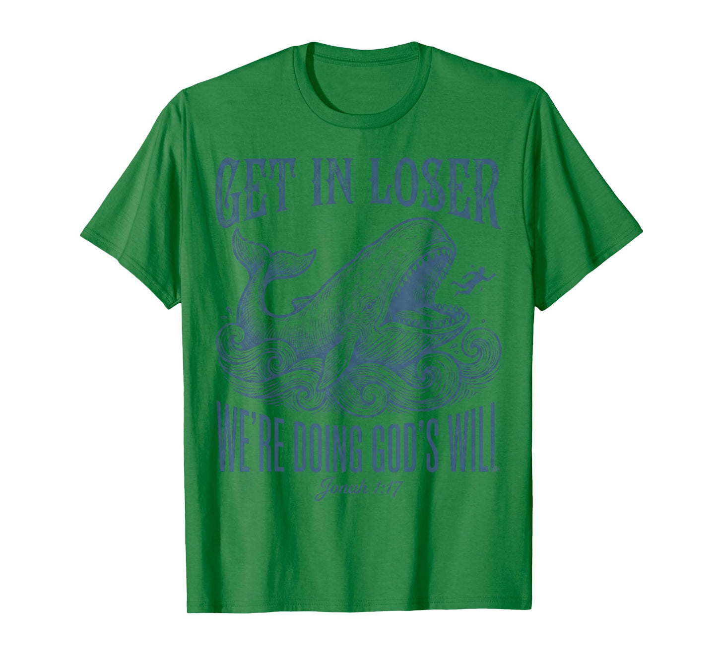 Biblical Get in Loser We're Doing God's Will Jonah Verse T-Shirt