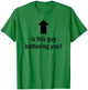is This Guy Bothering You Arrow Up Funny Party Joke Humor T-Shirt - T-Shirt | Irish Green