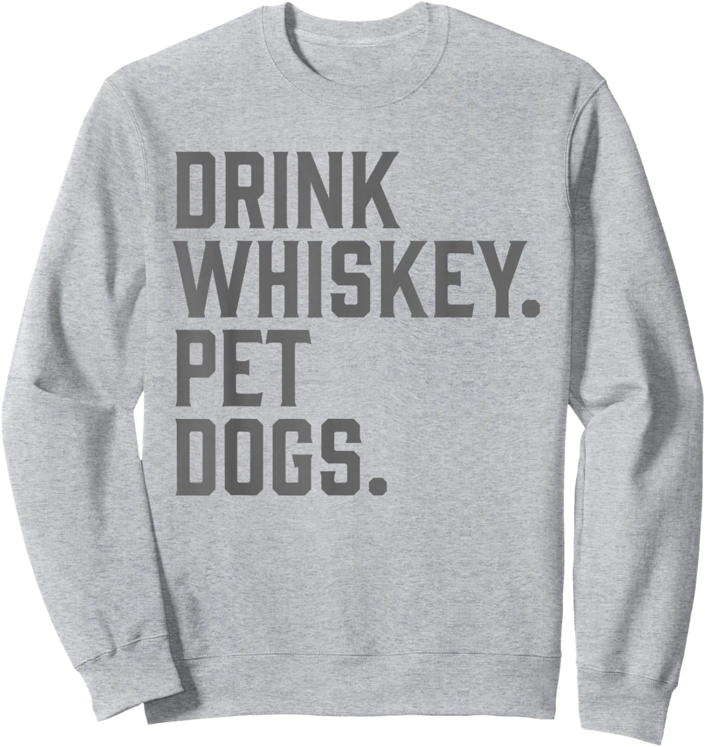 Drink Whiskey Pet Dogs Funny Sweatshirt - Sweatshirt | Ash