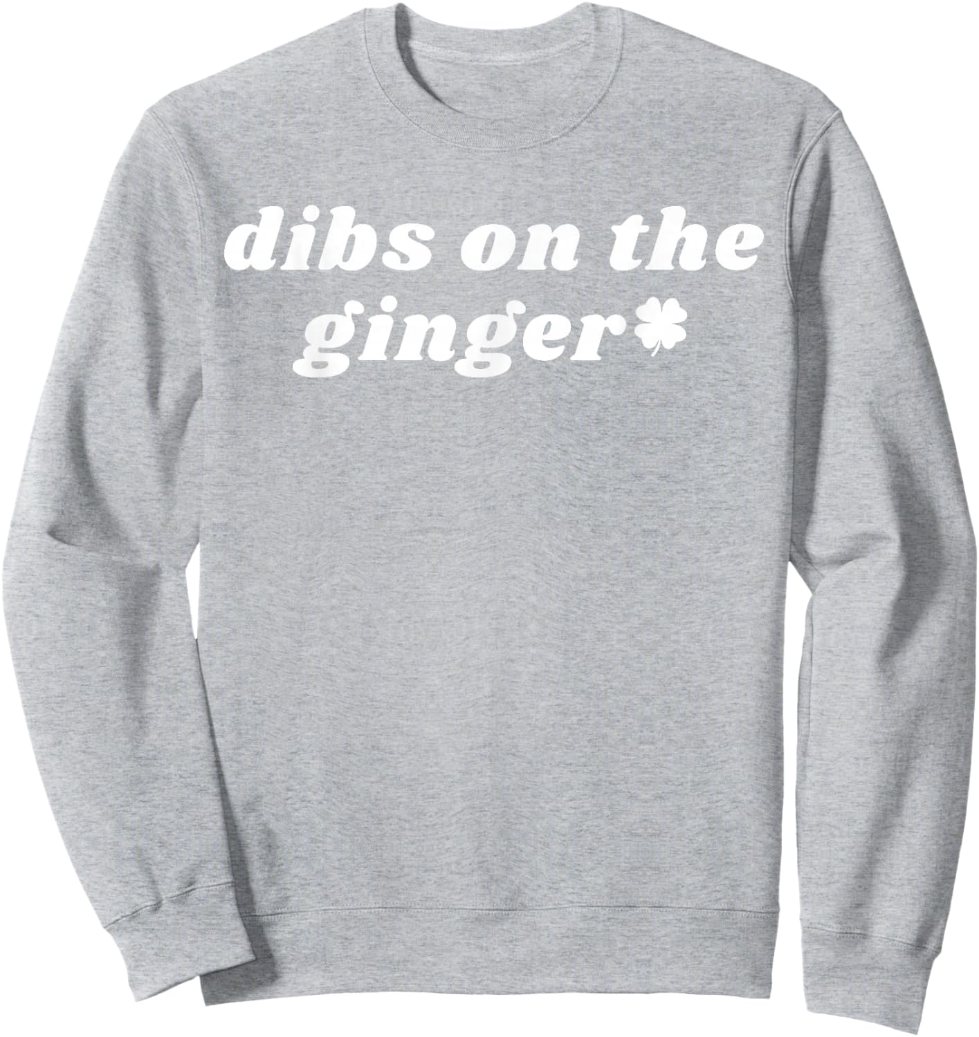 Funny Dibs On The Ginger Shamrock Dark Humor St Patricks Day Sweatshirt - Sweatshirt | Ash