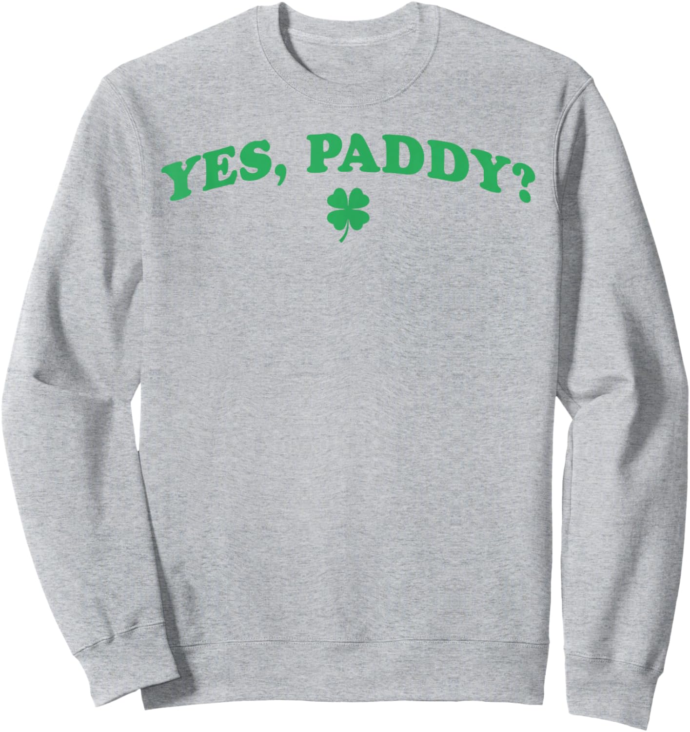Yes Paddy Funny St Patrick's Day Shamrock Irish Girls Sweatshirt - Sweatshirt | Ash