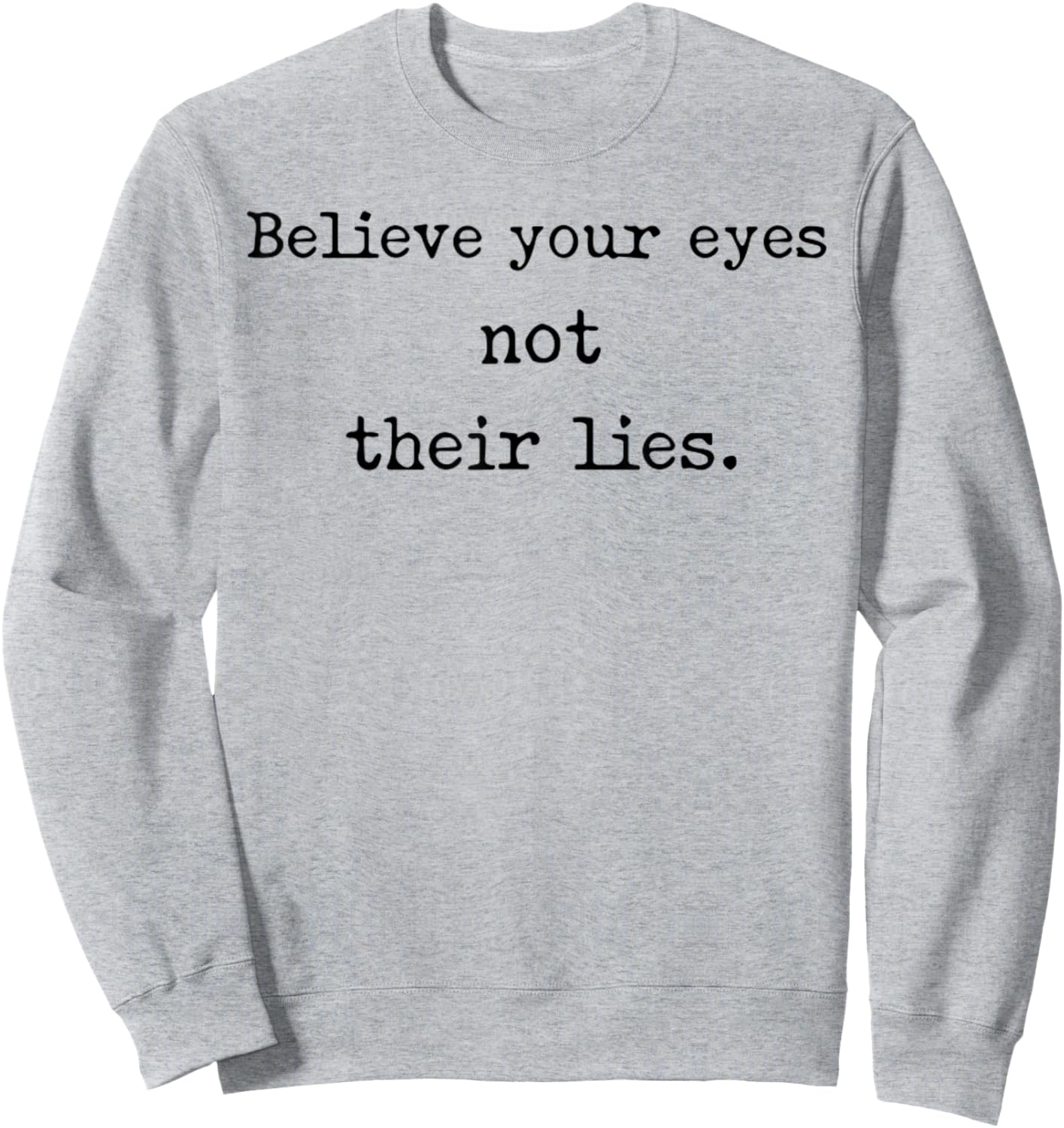 Believe Your Eyes Not Their Lies Awakening Sweatshirt - Sweatshirt | Ash